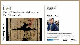 John Phan: Vulgar Experiments l March 16, 2023 l The SNF Rendez-Vous de l'Institut