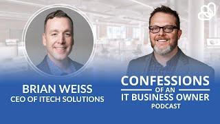 Brian Weiss - ITECH Solutions | Confessions Of An IT Business Owner