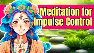 10 Minute Guided Meditation for Impulse Control