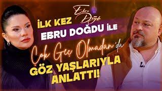 İLK KEZ Ebru Doğdu ile Çok Geç Olmadan'da... Göz Yaşlarıyla Anlattı... Daha Önce Hiç Sorulmamıştı