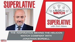 Superlative - The Inspiration Behind The Helicon Watch Company with Jonathan Bordell