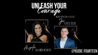 Unleash Your Courage Episode: 14 ( Joe Steuter )