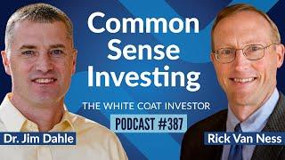 Common Sense Investing With Rick Van Ness - WCI Podcast #387