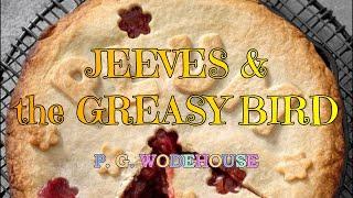 JEEVES AND THE GREASY BIRD (PLUM PIE #1) – P. G. WODEHOUSE 