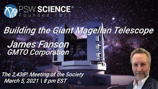 PSW 2436 Building the Giant Magellan Telescope | James Fanson