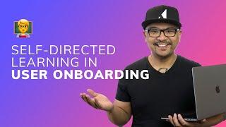 How to use self-directed learning in user onboarding