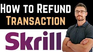  How To Refund Skrill Transaction (Full Guide)