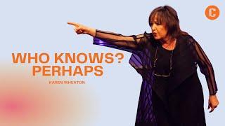 Who Knows? Perhaps | Karen Wheaton