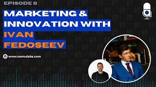 #8 - Ivan Fedoseev, Marketing and Innovation