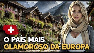 SUÍÇA: O PAÍS MAIS GLAMOROSO DA EUROPA