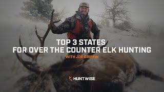 Top 3 States for Over the Counter Elk Hunting with Joe Griffin