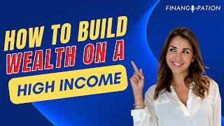 8 Ways To Build Wealth On A High Income