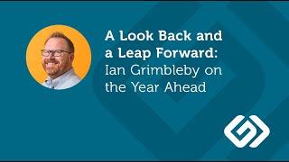 A Look Back and a Leap Forward: Ian Grimbleby on the Year Ahead