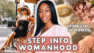 STEP INTO WOMANHOOD | Go From Girl To Woman 