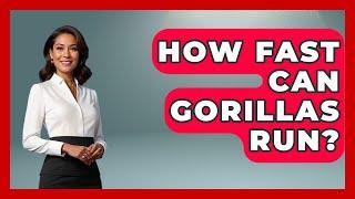 How Fast Can Gorillas Run? - The Wild Life Explorer