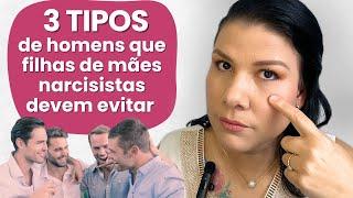 3 TIPOS DE HOMENS QUE FILHAS DE MÃES NARCISISTAS DEVEM EVITAR