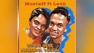 Mostaff ft Leah - Uchiri here Musikana wangu [Official Audio]