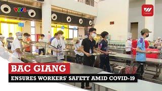 Bac Giang ensures workers' safety amid Covid-19 | VTV World