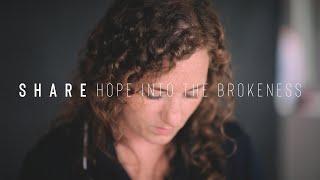 SHARE | Hope into the Brokenness