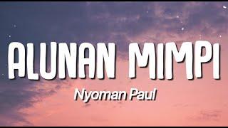 Nyoman Paul - Alunan Mimpi (Lirik)