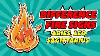 The difference of zodiac fire between (Aries, Leo, and Sagittarius)