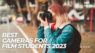 Best Cameras For Film Students 2023  [Br8 Future For Young Filmmakers]