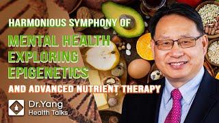 Epigenetics, Advanced nutrient therapy and Mental Health | Dr.Yang Health Talk