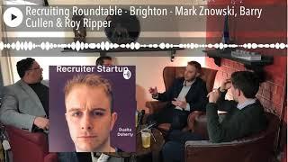 Recruiting Roundtable - Brighton - Mark Znowski, Barry Cullen & Roy Ripper