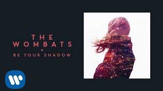 The Wombats - Be Your Shadow (Official Audio)