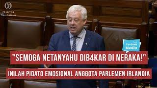 Sambil Menahan Tangis, Anggota Parlemen Irlandia Berpidato, "Semoga Netanyahu Dib4kar di Neraka!"