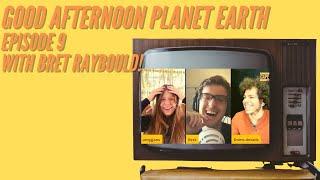 Good Afternoon Planet Earth- GAPE TV - Episode 9  With Guest Bret Raybould!