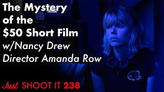 The Mystery of the $50 Short Film w/ Nancy Drew Director Amanda Row - Just Shoot It 238