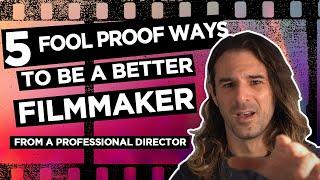 5 Fool proof ways to be a better filmmaker! (From a professional director)