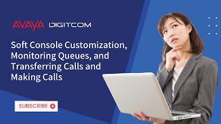 Soft Console Customization, Monitoring Queues, and Transferring Calls and Making Calls