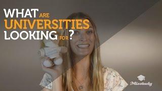 What are universities looking for?