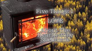 Five Things I LOVE About My Hearthstone Shelburne Wood Stove