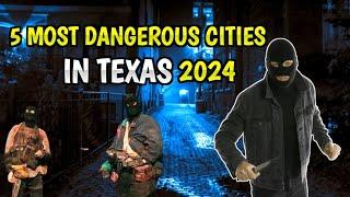 Top 5 Most Dangerous Cities in Texas 2024