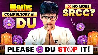 MATHS COMPULSORY IN DU| PLEASE STOP DELHI UNIVERSITY | CUET 2025 eligibility changed| SRCC | CUET