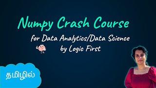 Numpy Crash Course for Data Analytics and Data Science | Python Library | Logic First Tamil