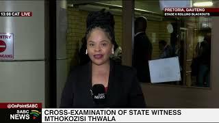 Cross-examination of state witness Mthokozisi Thwala