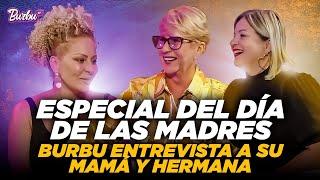 ESPECIAL del DÍA DE LAS MADRES, BURBU entrevista a su Mamá y Hermana