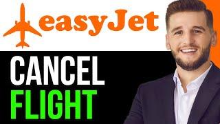 HOW TO CANCEL EASYJET FLIGHT IN 2024 (EASIEST METHOD)