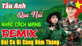 Tàu Anh Qua Núi Remix - Thanh Huyền  Lk Nhạc Cách Mạng Tiền Chiến Remix, Bài Ca Đi Cùng Năm Tháng