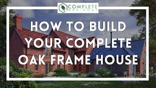 How to Build Your Complete Oak Frame House