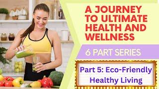 A Journey to Ultimate Health and Wellness | Eco-Friendly Healthy Living | #EcoFriendly, #GetFit