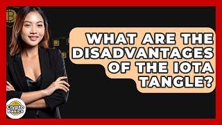 What Are The Disadvantages Of The IOTA Tangle? - CryptoBasics360.com
