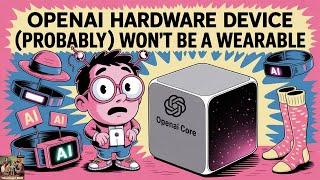 OpenAI Hardware Device (Probably) Won't Be a Wearable