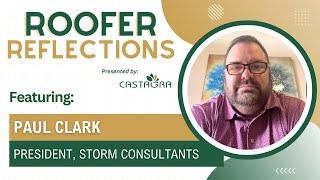 Roofer Reflections: Featuring Paul Clark (President, Storm Consultants)