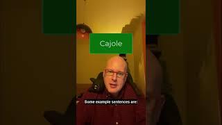 Word of the Day:  Cajole