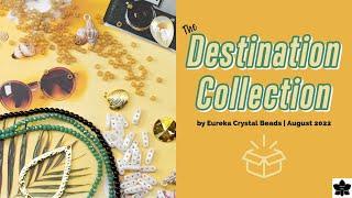 The Destination Collection by Eureka Crystal Beads